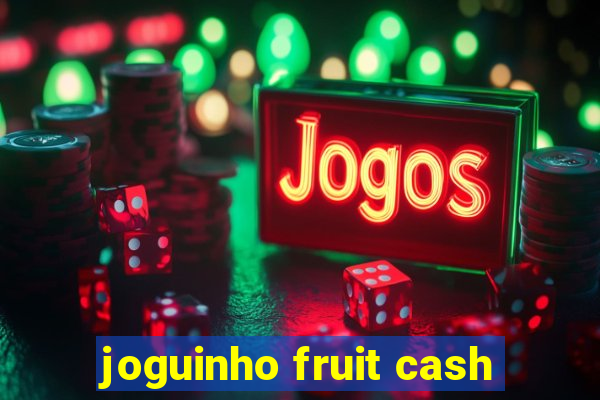 joguinho fruit cash